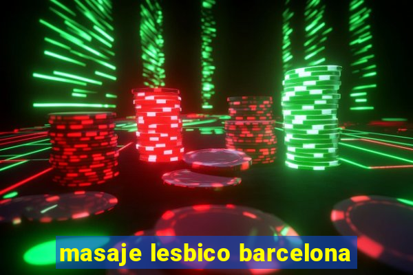 masaje lesbico barcelona